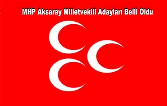 MHP Aksaray Milletvekili Adayları Belii Oldu