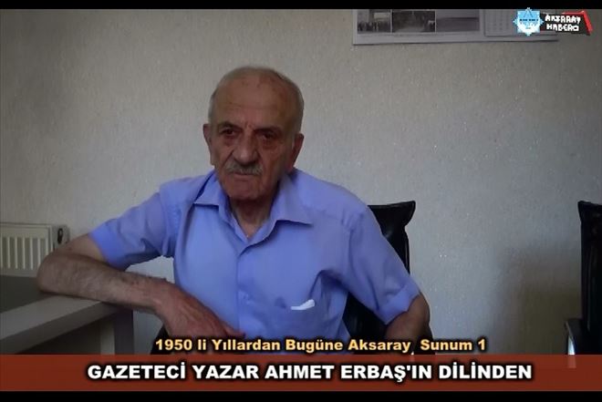 Aksaray´ımızın 1950 li Yılları; Gazeteci Yazar Ahmet Erbaş Sunum 1