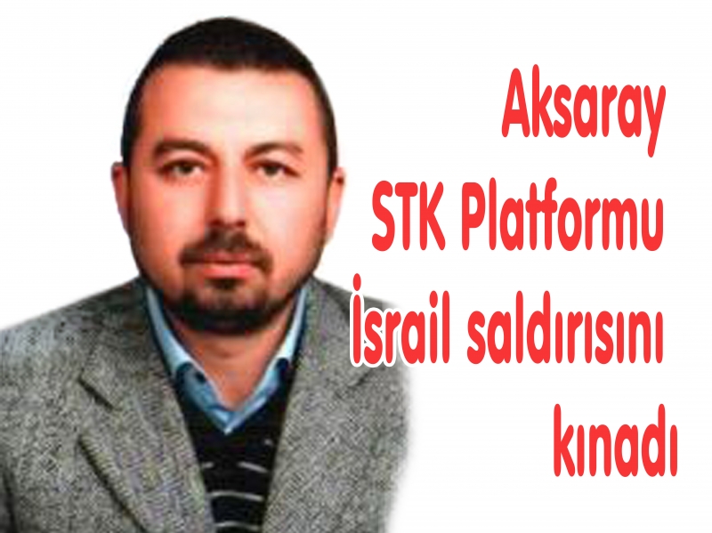 Aksaray STK Platformu İsrail saldırısını kınadı